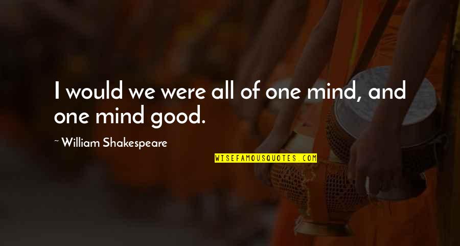 Home Insurance Best Renewal Quote Quotes By William Shakespeare: I would we were all of one mind,