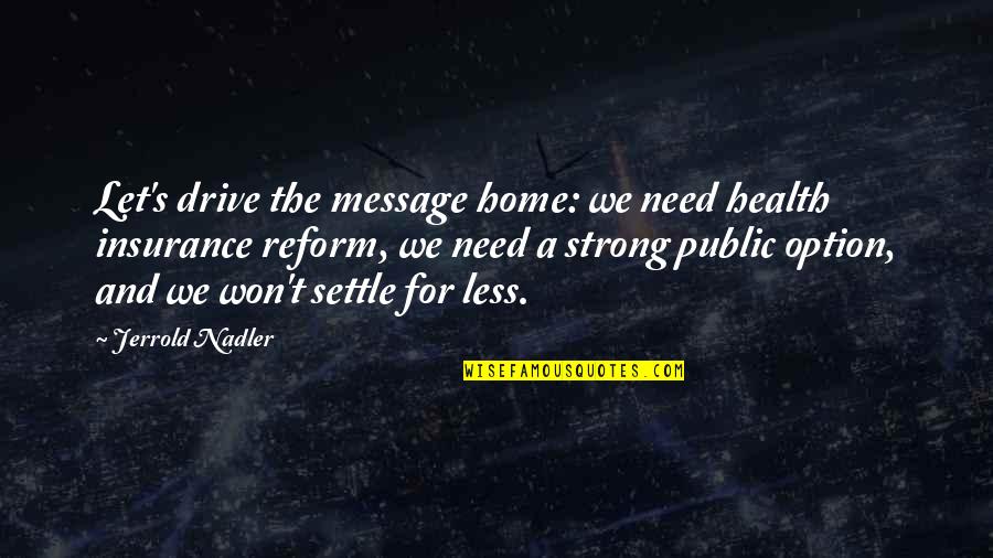 Home Insurance Quotes By Jerrold Nadler: Let's drive the message home: we need health