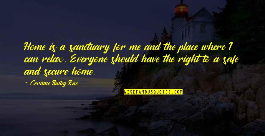 Home Is A Safe Place Quotes By Corinne Bailey Rae: Home is a sanctuary for me and the