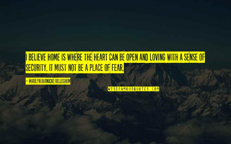 Home Is A Safe Place Quotes By Marilyn Barnicke Belleghem: I believe home is where the heart can