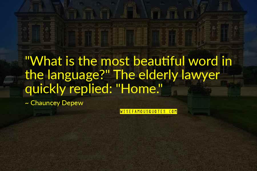 Home Is Beautiful Quotes By Chauncey Depew: "What is the most beautiful word in the