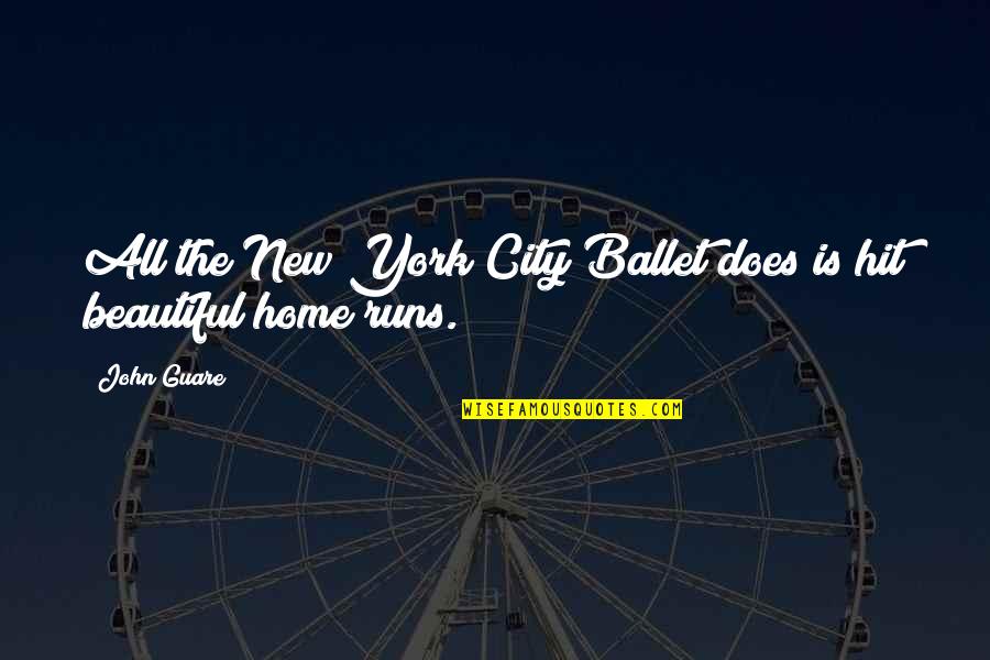 Home Is Beautiful Quotes By John Guare: All the New York City Ballet does is