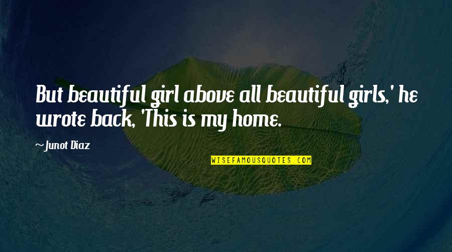 Home Is Beautiful Quotes By Junot Diaz: But beautiful girl above all beautiful girls,' he