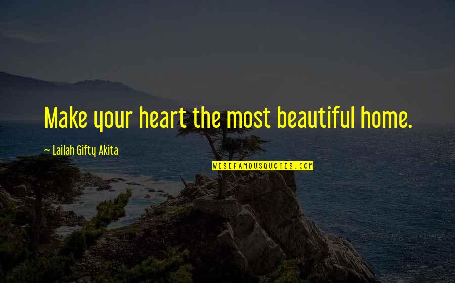 Home Is Beautiful Quotes By Lailah Gifty Akita: Make your heart the most beautiful home.