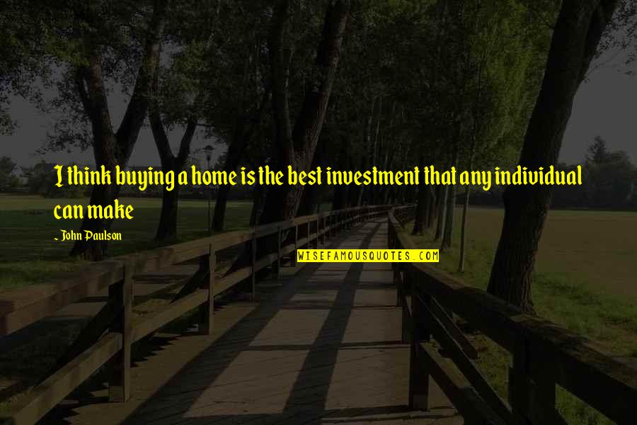 Home Is Best Quotes By John Paulson: I think buying a home is the best