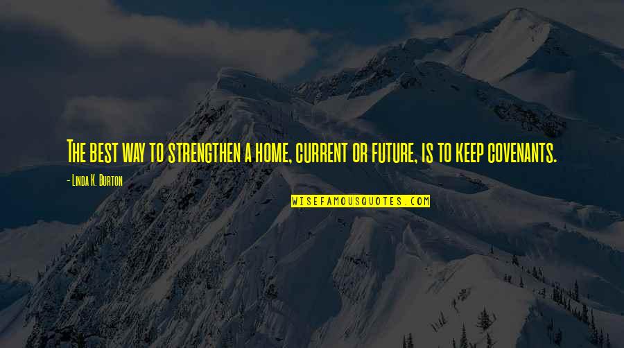 Home Is Best Quotes By Linda K. Burton: The best way to strengthen a home, current