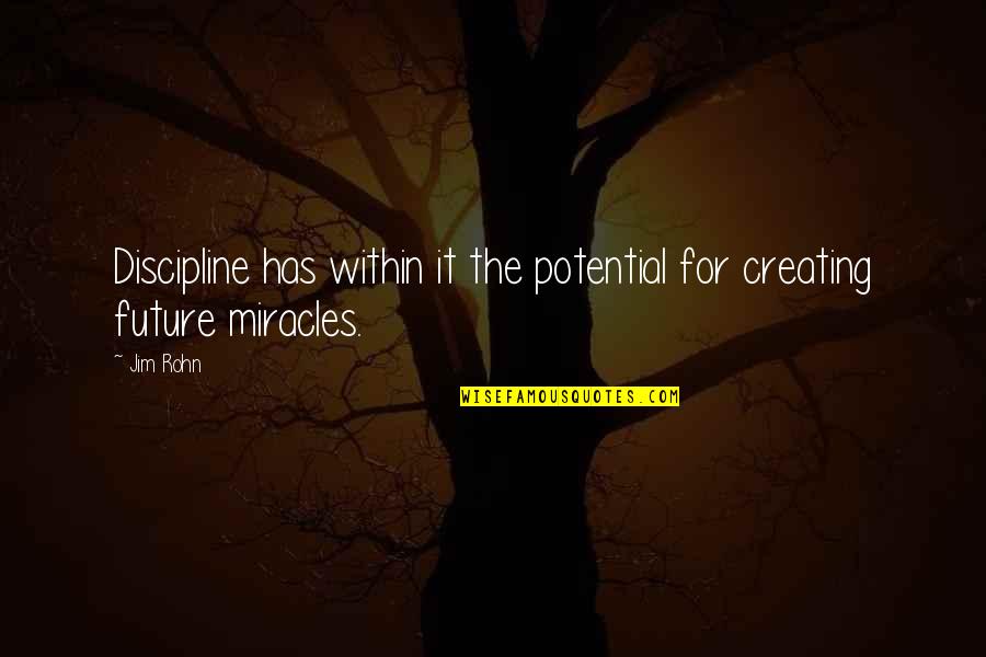 Home Is Calling Quotes By Jim Rohn: Discipline has within it the potential for creating