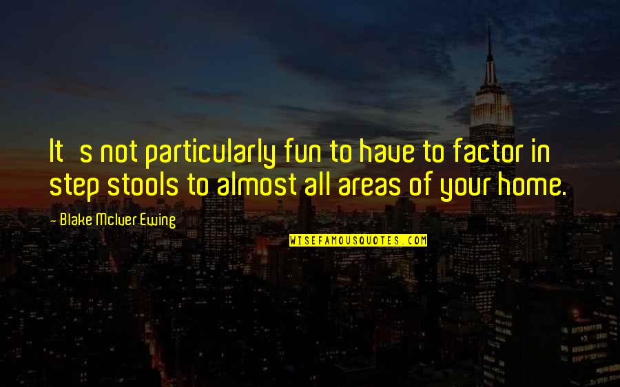 Home Is Fun Quotes By Blake McIver Ewing: It's not particularly fun to have to factor Home Is Fun Quotes By Blake McIver Ewing: It's not particularly fun to have to factor