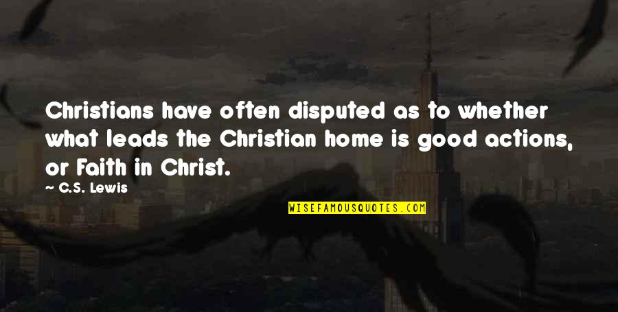 Home Is Good Quotes By C.S. Lewis: Christians have often disputed as to whether what Home Is Good Quotes By C.S. Lewis: Christians have often disputed as to whether what