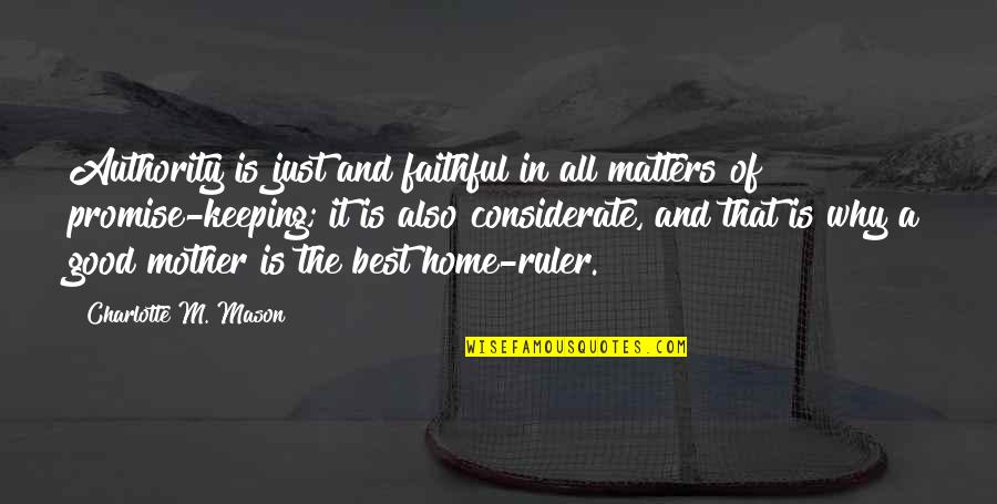 Home Is Good Quotes By Charlotte M. Mason: Authority is just and faithful in all matters Home Is Good Quotes By Charlotte M. Mason: Authority is just and faithful in all matters