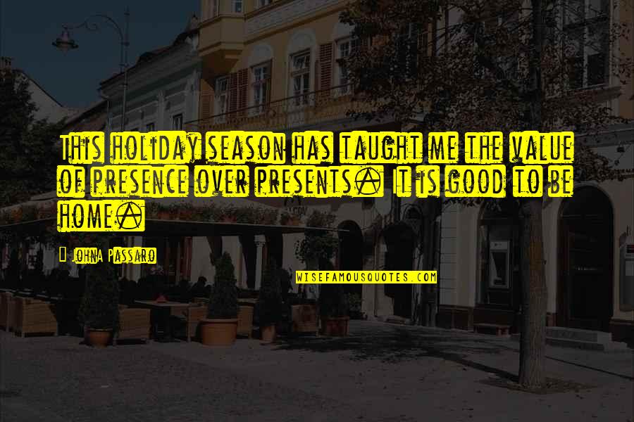 Home Is Good Quotes By JohnA Passaro: This holiday season has taught me the value Home Is Good Quotes By JohnA Passaro: This holiday season has taught me the value