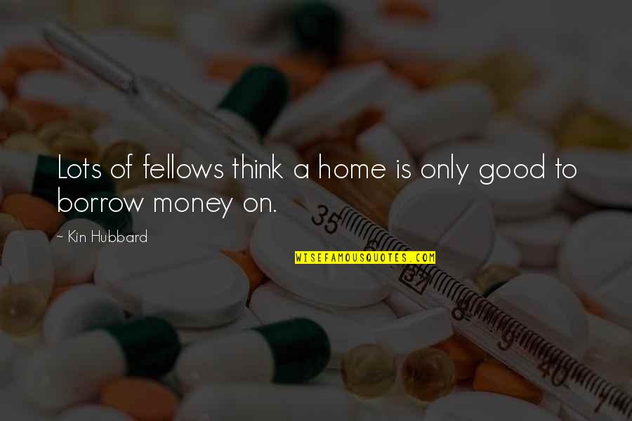 Home Is Good Quotes By Kin Hubbard: Lots of fellows think a home is only