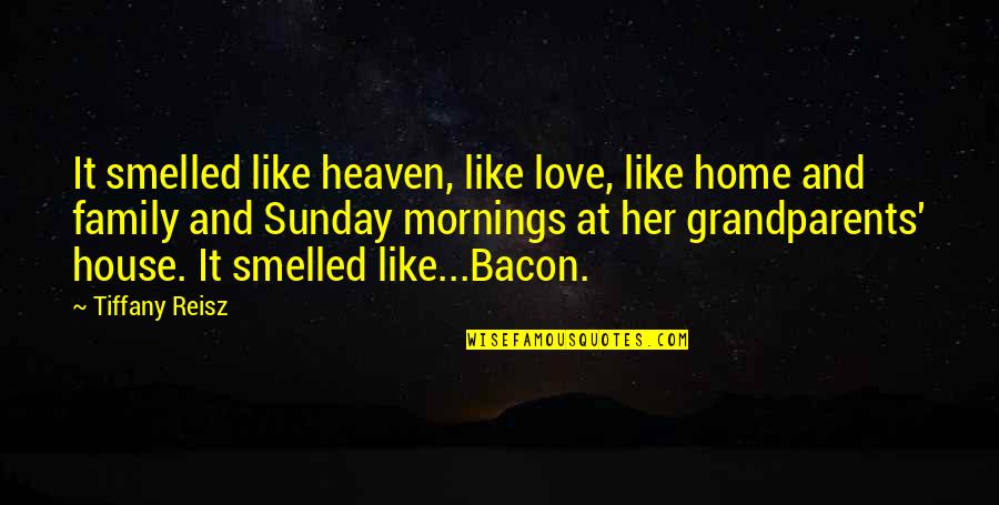 Home Is Heaven Quotes By Tiffany Reisz: It smelled like heaven, like love, like home