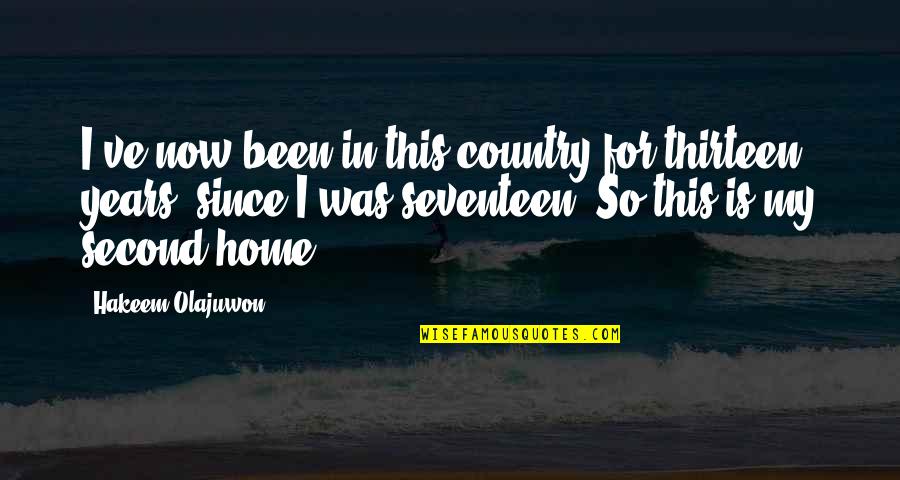 Home Is Home Quotes By Hakeem Olajuwon: I've now been in this country for thirteen