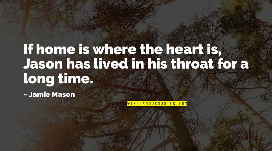 Home Is In The Heart Quotes By Jamie Mason: If home is where the heart is, Jason