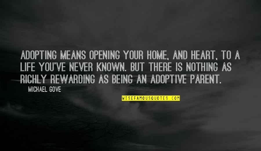Home Is In The Heart Quotes By Michael Gove: Adopting means opening your home, and heart, to