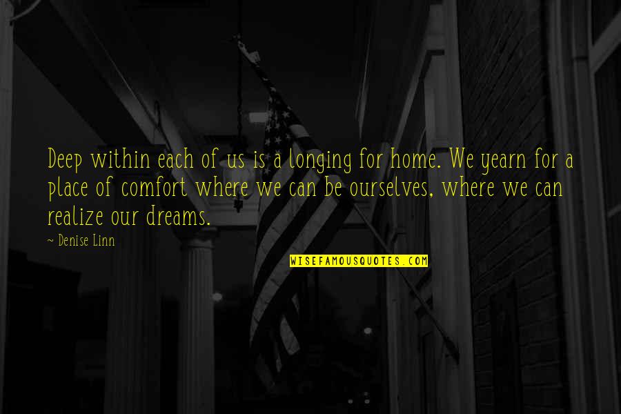 Home Is Not A Place Quotes By Denise Linn: Deep within each of us is a longing
