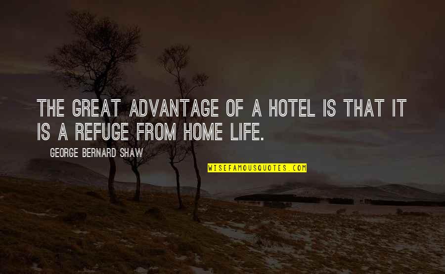 Home Is Quotes By George Bernard Shaw: The great advantage of a hotel is that