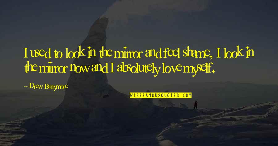Home Is Safe Haven Quotes By Drew Barrymore: I used to look in the mirror and Home Is Safe Haven Quotes By Drew Barrymore: I used to look in the mirror and