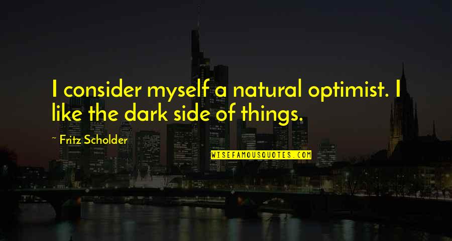 Home Is Safe Haven Quotes By Fritz Scholder: I consider myself a natural optimist. I like