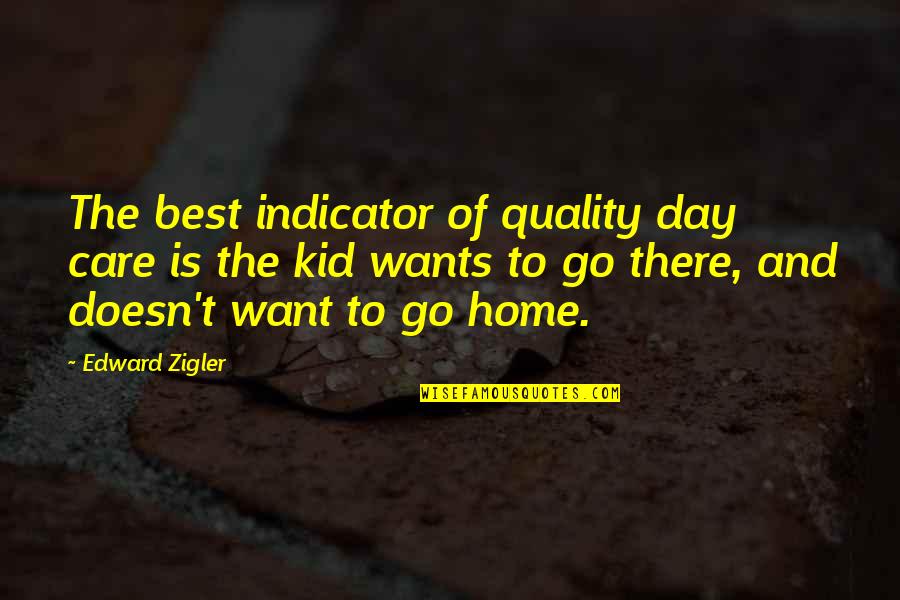 Home Is The Best Quotes By Edward Zigler: The best indicator of quality day care is