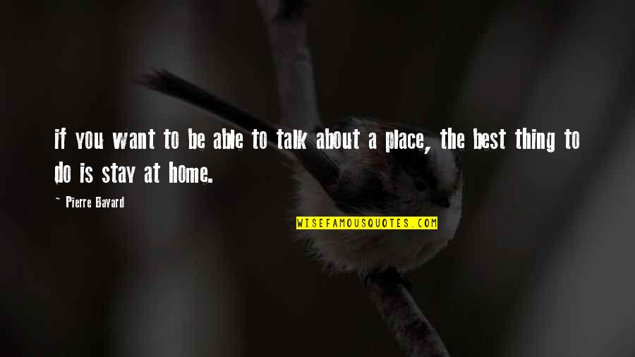 Home Is The Best Quotes By Pierre Bayard: if you want to be able to talk