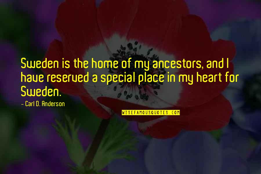 Home Is The Place Quotes By Carl D. Anderson: Sweden is the home of my ancestors, and Home Is The Place Quotes By Carl D. Anderson: Sweden is the home of my ancestors, and