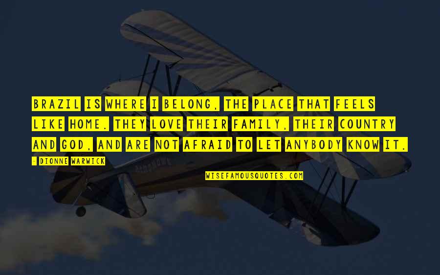 Home Is The Place Quotes By Dionne Warwick: Brazil is where I belong, the place that Home Is The Place Quotes By Dionne Warwick: Brazil is where I belong, the place that