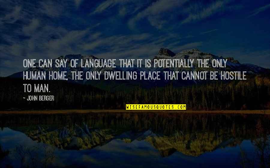 Home Is The Place Quotes By John Berger: One can say of language that it is Home Is The Place Quotes By John Berger: One can say of language that it is