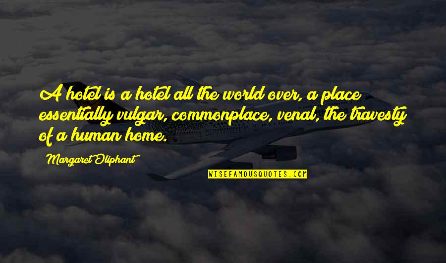 Home Is The Place Quotes By Margaret Oliphant: A hotel is a hotel all the world Home Is The Place Quotes By Margaret Oliphant: A hotel is a hotel all the world