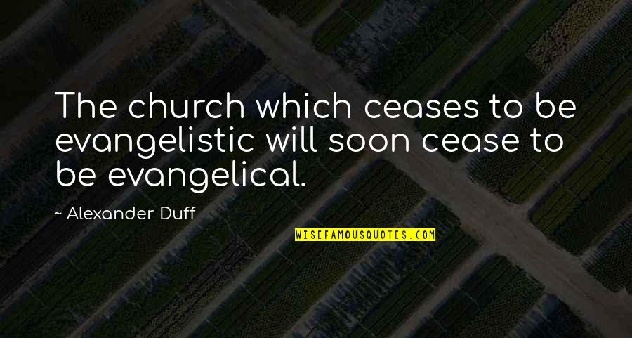 Home Is Where Family Is Quotes By Alexander Duff: The church which ceases to be evangelistic will