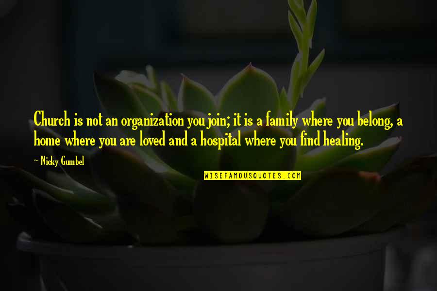 Home Is Where Family Is Quotes By Nicky Gumbel: Church is not an organization you join; it Home Is Where Family Is Quotes By Nicky Gumbel: Church is not an organization you join; it