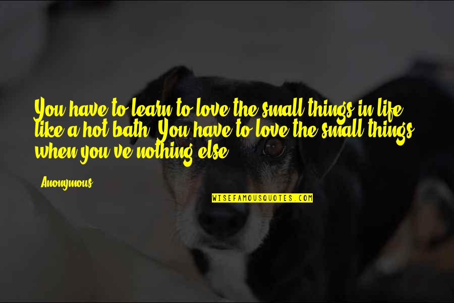 Home Is Where Mom Is Quotes By Anonymous: You have to learn to love the small Home Is Where Mom Is Quotes By Anonymous: You have to learn to love the small
