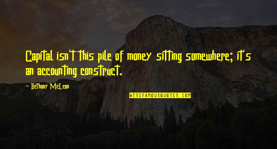 Home Is Where My Parents Are Quotes By Bethany McLean: Capital isn't this pile of money sitting somewhere;