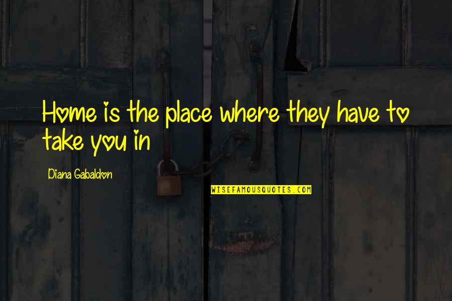 Home Is Where The Quotes By Diana Gabaldon: Home is the place where they have to
