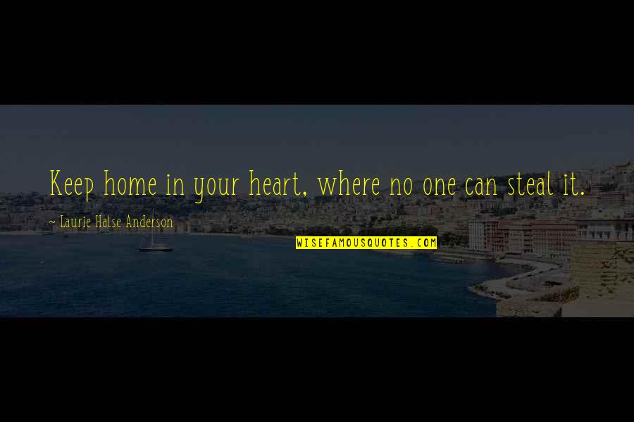 Home Is Where Your Heart Is Quotes By Laurie Halse Anderson: Keep home in your heart, where no one