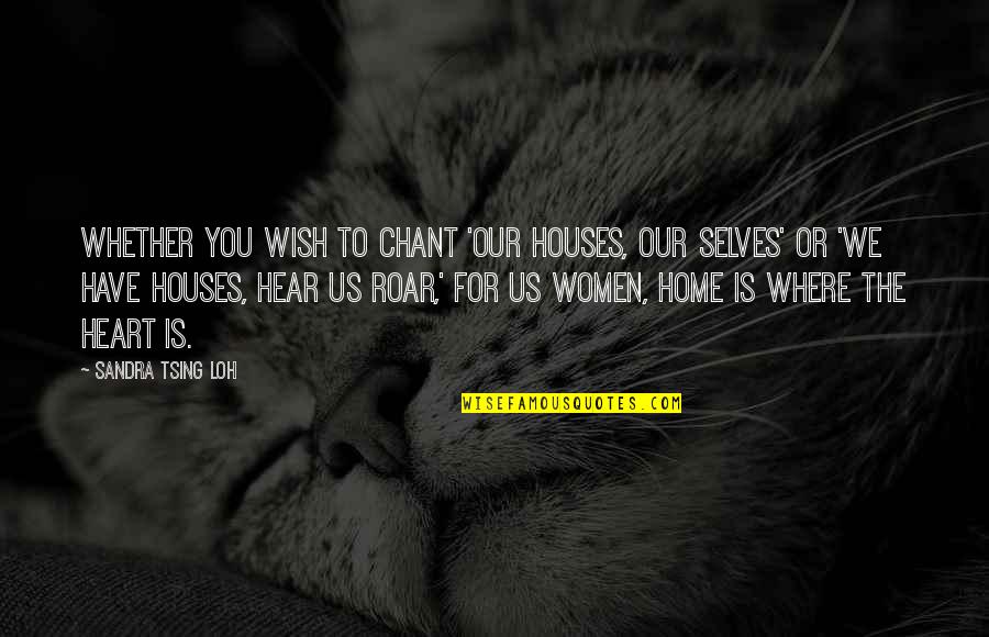 Home Is Where Your Heart Is Quotes By Sandra Tsing Loh: Whether you wish to chant 'Our houses, our