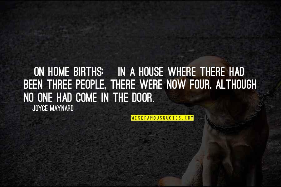 Home Is Where Your People Are Quotes By Joyce Maynard: [On home births:] In a house where there