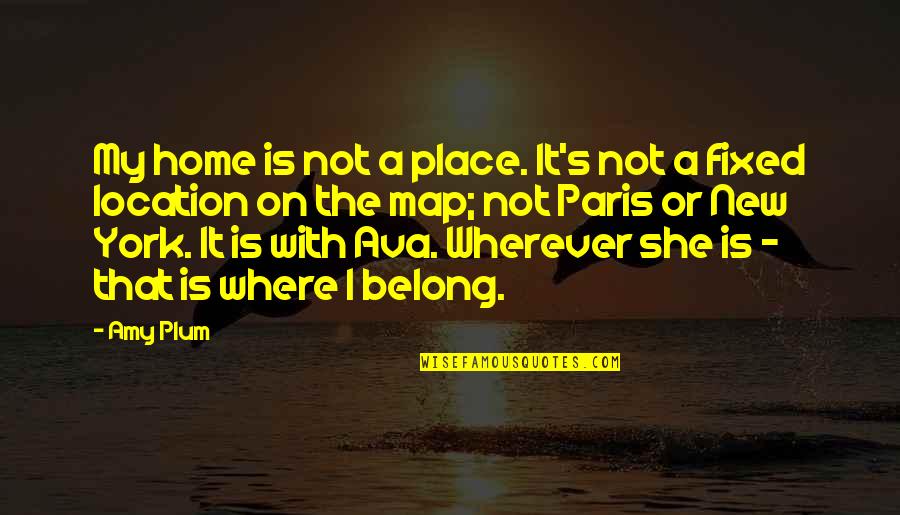 Home Is Wherever Quotes By Amy Plum: My home is not a place. It's not