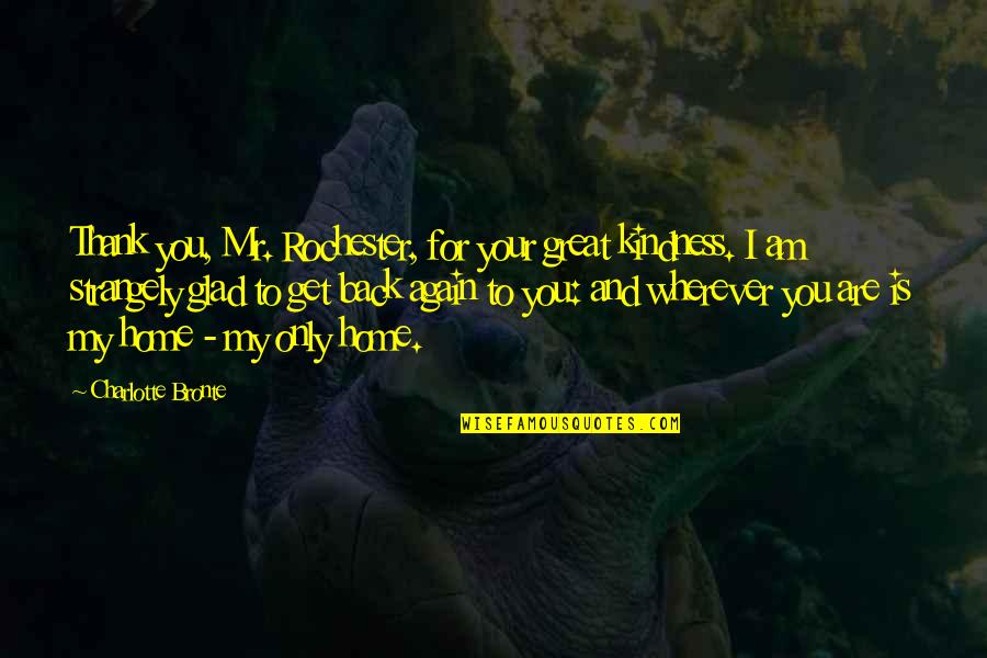 Home Is Wherever Quotes By Charlotte Bronte: Thank you, Mr. Rochester, for your great kindness.