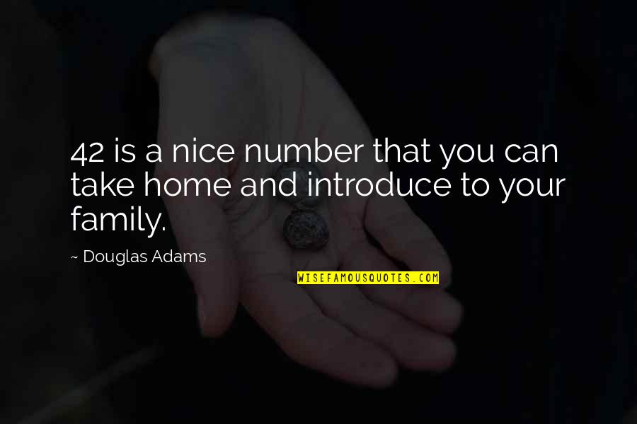 Home Is You Quotes By Douglas Adams: 42 is a nice number that you can