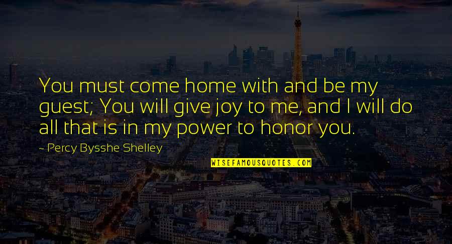 Home Is You Quotes By Percy Bysshe Shelley: You must come home with and be my