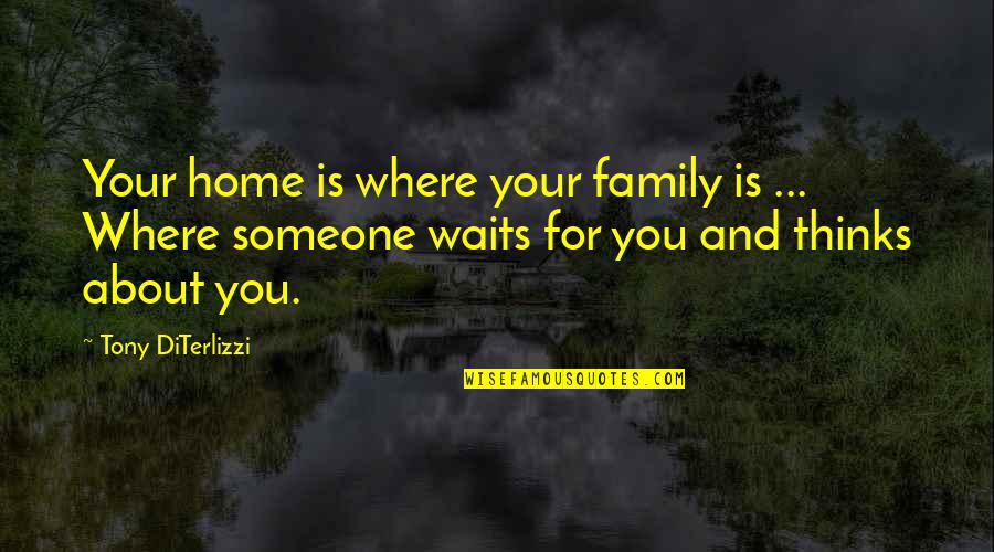 Home Is You Quotes By Tony DiTerlizzi: Your home is where your family is ...