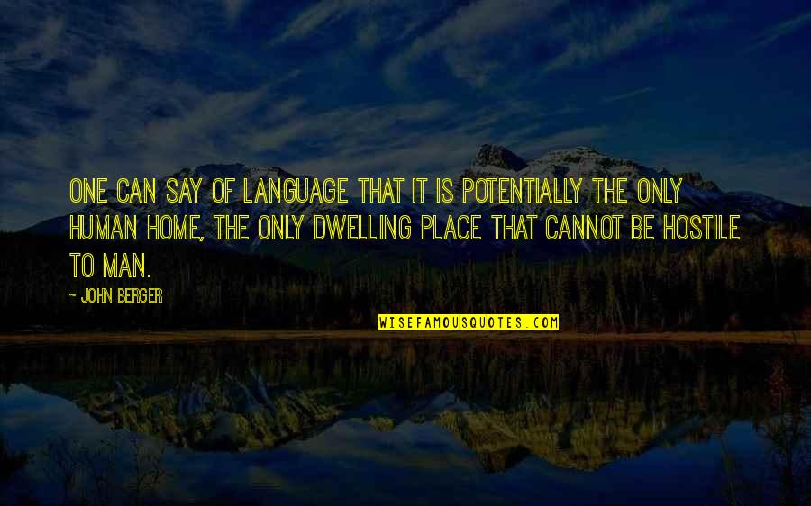 Home Language Quotes By John Berger: One can say of language that it is