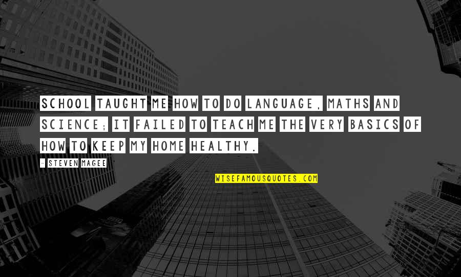 Home Language Quotes By Steven Magee: School taught me how to do language, maths