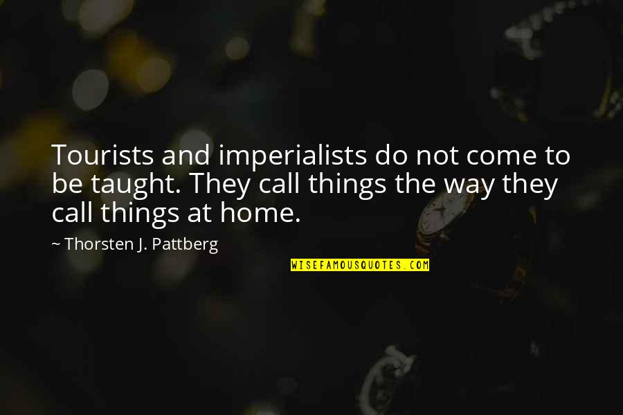Home Language Quotes By Thorsten J. Pattberg: Tourists and imperialists do not come to be