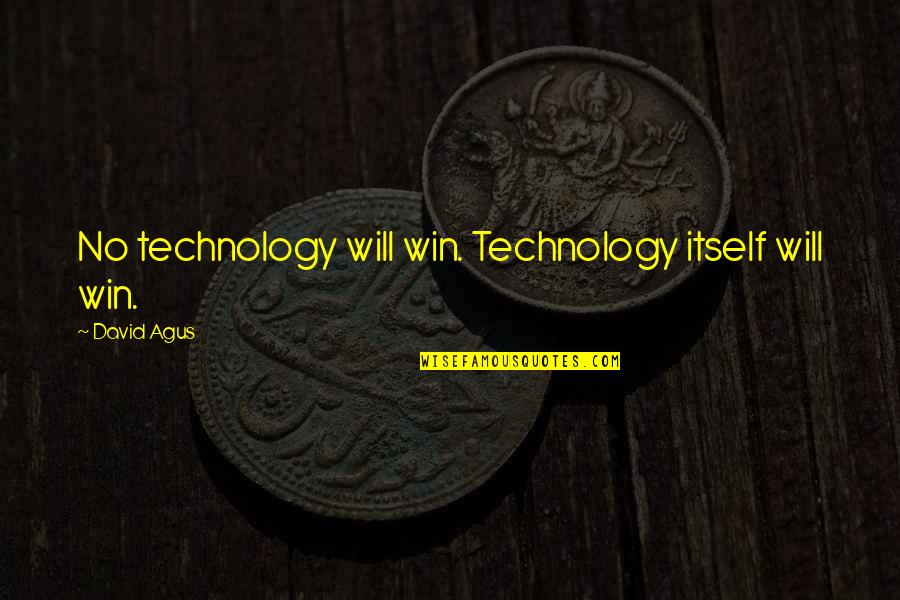 Home Larissa Behrendt Quotes By David Agus: No technology will win. Technology itself will win. Home Larissa Behrendt Quotes By David Agus: No technology will win. Technology itself will win.