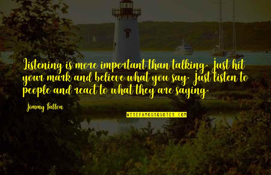 Home Larissa Behrendt Quotes By Jimmy Fallon: Listening is more important than talking. Just hit