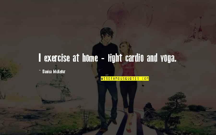 Home Light Quotes By Danica McKellar: I exercise at home - light cardio and