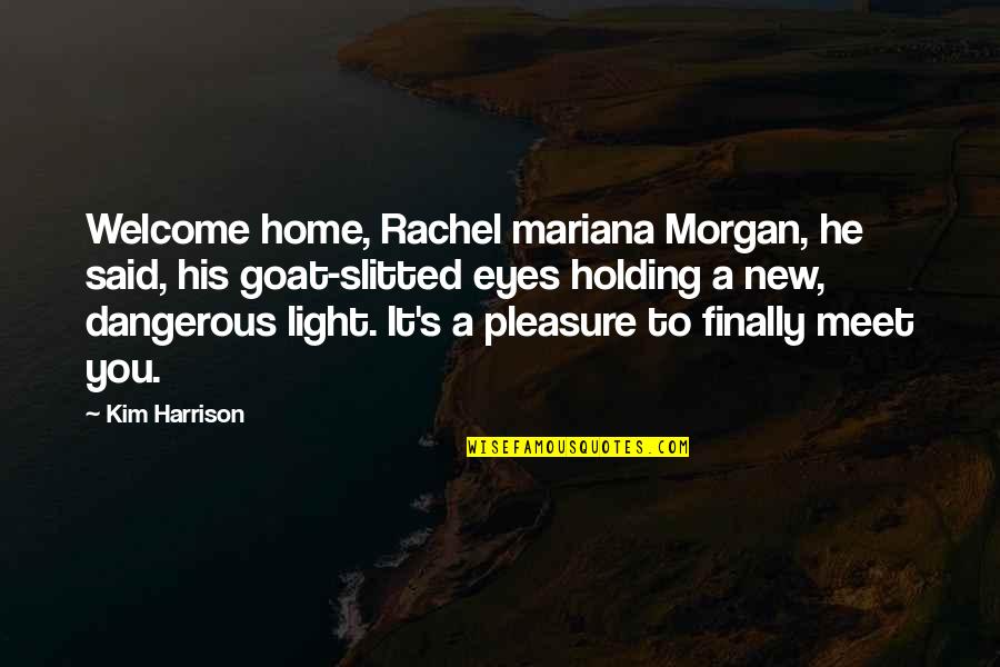 Home Light Quotes By Kim Harrison: Welcome home, Rachel mariana Morgan, he said, his